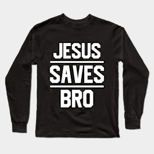 Jesus Saves Bro Long Sleeve T-Shirt